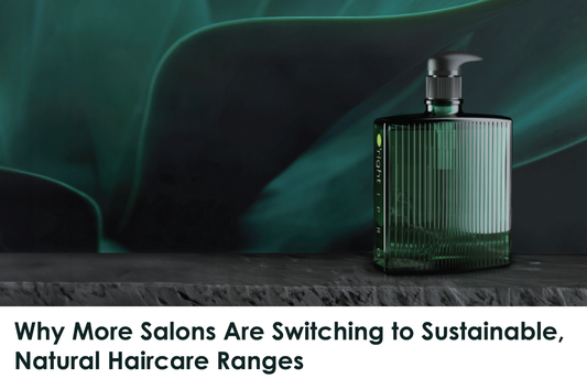 Why More Salons Are Switching to Sustainable, Natural Haircare Ranges